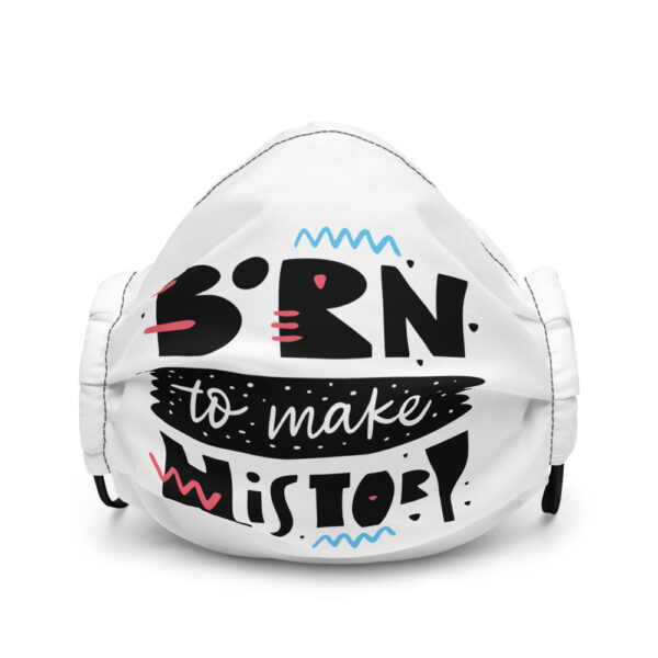 Born To Make History Premium face mask