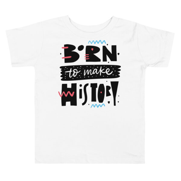 Toddler Girl Born to make History Short Sleeve Tee - Image 2