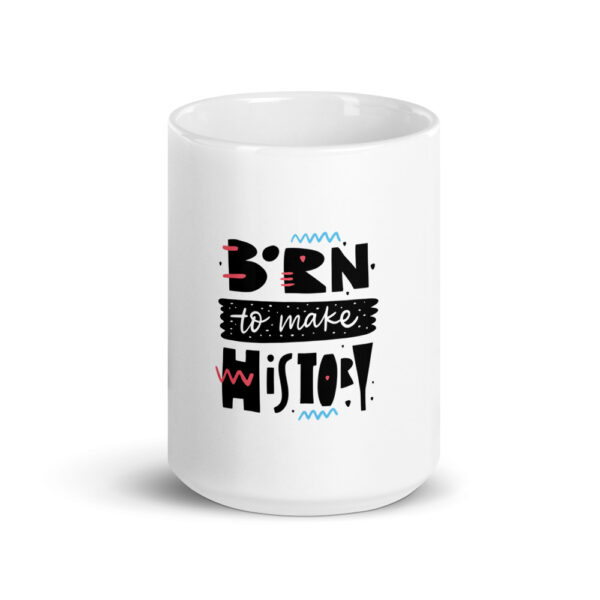 Born To Make History White glossy mug - Image 5