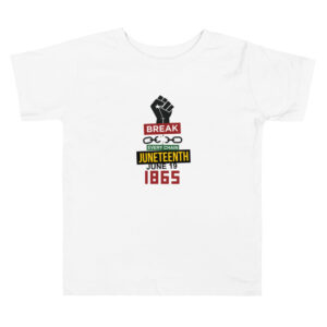 Break Every Chain Juneteenth Toddler Short Sleeve White Tee